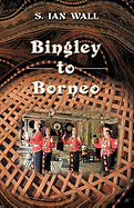 Bingley to Borneo: Memoirs of a Vice Consul