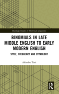 Binomials in Late Middle English to Early Modern English: Style, Frequency and Etymology