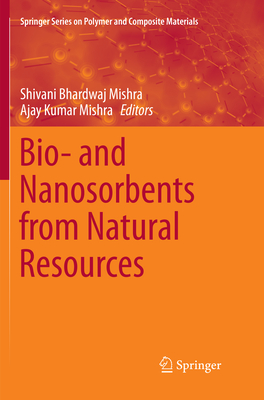 Bio- and Nanosorbents from Natural Resources - Bhardwaj Mishra, Shivani (Editor), and Mishra, Ajay Kumar (Editor)