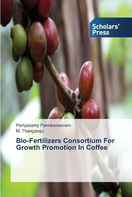 Bio-Fertilizers Consortium For Growth Promotion In Coffee - Panneerselvam, Periyasamy, and Thangaraju, M