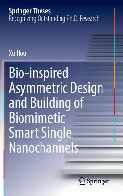 Bio-inspired Asymmetric Design and Building of Biomimetic Smart Single Nanochannels - Hou, Xu