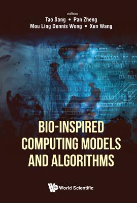 Bio-Inspired Computing Models and Algorithms - Song, Tao (Editor), and Zheng, Pan (Editor), and Wong, Dennis Mou Ling (Editor)