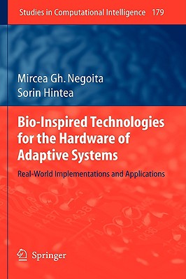 Bio-Inspired Technologies for the Hardware of Adaptive Systems: Real-World Implementations and Applications - Negoita, Mircea Gh, and Hintea, Sorin