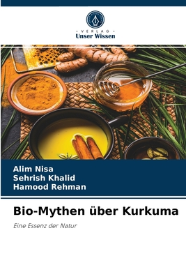 Bio-Mythen ?ber Kurkuma - Nisa, Alim, and Khalid, Sehrish, and Rehman, Hamood