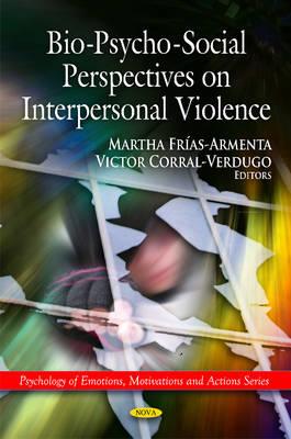 Bio-Psycho-Social Perspectives on Interpersonal Violence - Frias-Armenta, Martha (Editor), and Corral-Verdigp, Victor (Editor)