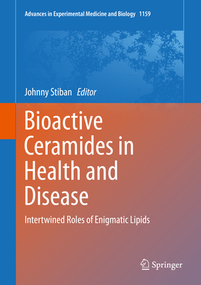 Bioactive Ceramides in Health and Disease: Intertwined Roles of Enigmatic Lipids - Stiban, Johnny (Editor)