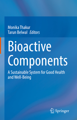 Bioactive Components: A Sustainable System for Good Health and Well-Being - Thakur, Monika (Editor), and Belwal, Tarun (Editor)