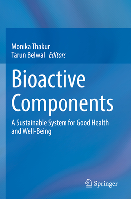 Bioactive Components: A Sustainable System for Good Health and Well-Being - Thakur, Monika (Editor), and Belwal, Tarun (Editor)