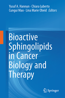 Bioactive Sphingolipids in Cancer Biology and Therapy - Hannun, Yusuf A (Editor), and Luberto, Chiara (Editor), and Mao, Cungui (Editor)