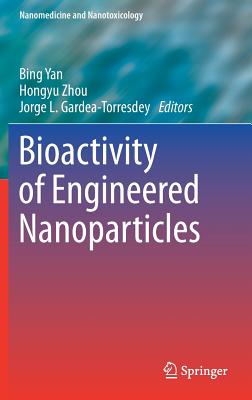 Bioactivity of Engineered Nanoparticles - Yan, Bing (Editor), and Zhou, Hongyu (Editor), and Gardea-Torresdey, Jorge L (Editor)