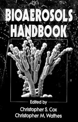 Bioaerosols Handbook - Cox, Christopher S (Editor), and Wathes, Christopher M (Editor)