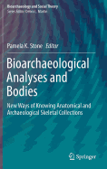 Bioarchaeological Analyses and Bodies: New Ways of Knowing Anatomical and Archaeological Skeletal Collections