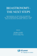 Bioastronomy - The Next Steps: Proceedings of the 99th Colloquium of the International Astronomical Union Held in Balaton, Hungary, June 22-27, 1987