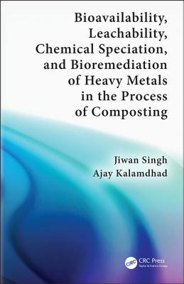 Bioavailability, Leachability, Chemical Speciation, and Bioremediation of Heavy Metals in the Process of Composting - Singh, Jiwan, and Kalamdhad, Ajay