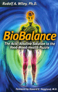Biobalance: The Acid/Alkaline Solution to the Food-Mood-Health Puzzle - Wiley, Rudolph A