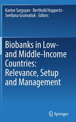 Biobanks in Low- and Middle-Income Countries: Relevance, Setup and Management - Sargsyan, Karine (Editor), and Huppertz, Berthold (Editor), and Gramatiuk, Svetlana (Editor)