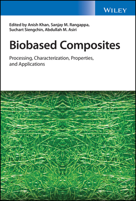 Biobased Composites: Processing, Characterization, Properties, and Applications - Khan, Anish (Editor), and Rangappa, Sanjay Mavinkere (Editor), and Siengchin, Suchart (Editor)