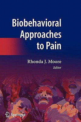 Biobehavioral Approaches to Pain - Moore, Rhonda J (Editor), and Paice, J a (Foreword by)