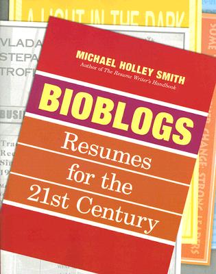 Bioblogs: Resumes for the 21st Century - Smith, Michael Holley