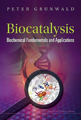 Biocatalysis: Biochemical Fundamentals and Applications - Grunwald, Peter