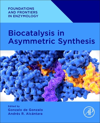 Biocatalysis in Asymmetric Synthesis - Gonzalo, Gonzalo de, PhD (Editor), and Alcntara, Andrs R, PhD (Editor)