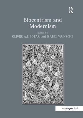 Biocentrism and Modernism - Botar, Oliver A I (Editor), and Wnsche, Isabel (Editor)