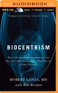 Biocentrism: How Life and Consciousness Are the Keys to the True Nature of the Universe