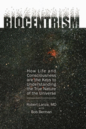 Biocentrism: How Life and Consciousness Are the Keys to Understanding the True Nature of the Universe