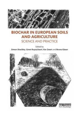 Biochar in European Soils and Agriculture: Science and Practice - Shackley, Simon (Editor), and Ruysschaert, Greet (Editor), and Zwart, Kor (Editor)