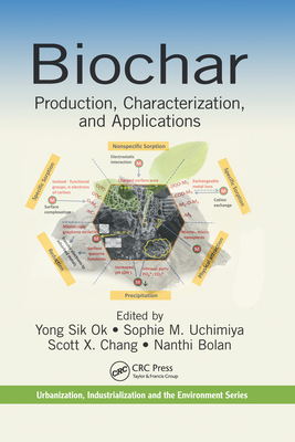 Biochar: Production, Characterization, and Applications - Ok, Yong Sik (Editor), and Uchimiya, Sophie M. (Editor), and Chang, Scott X. (Editor)
