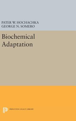 Biochemical Adaptation - Hochachka, Peter W., and Somero, George N.