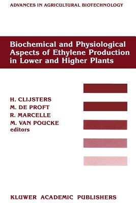 Biochemical and Physiological Aspects of Ethylene Production in Lower and Higher Plants: Proceedings of a Conference Held at the Limburgs Universitair Centrum, Diepenbeek, Belgium, 22-27 August 1988 - Clijsters, H (Editor), and De Proft, M (Editor), and Marcelle, R (Editor)