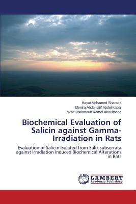 Biochemical Evaluation of Salicin against Gamma-Irradiation in Rats - Sharada Hayat Mohamed, and Abdel-Kader Monira Abdel-Latif, and Aboulthana Wael Mahmoud Kamel