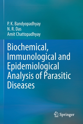 Biochemical, Immunological and Epidemiological Analysis of Parasitic Diseases - Bandyopadhyay, P.K., and Das, N.R., and Chattopadhyay, Amit