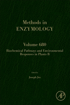 Biochemical Pathways and Environmental Responses in Plants: Part B: Volume 680 - Jez, Joseph