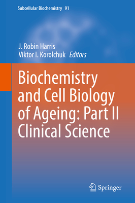 Biochemistry and Cell Biology of Ageing: Part II Clinical Science - Harris, J. Robin (Editor), and Korolchuk, Viktor I. (Editor)