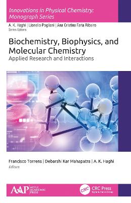 Biochemistry, Biophysics, and Molecular Chemistry: Applied Research and Interactions - Torrens, Francisco (Editor), and Kar Mahapatra, Debarshi (Editor), and Haghi, A K (Editor)