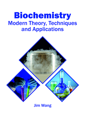 Biochemistry: Modern Theory, Techniques and Applications - Wang, Jim (Editor)