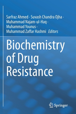 Biochemistry of Drug Resistance - Ahmed, Sarfraz (Editor), and Chandra Ojha, Suvash (Editor), and Najam-ul-Haq, Muhammad (Editor)