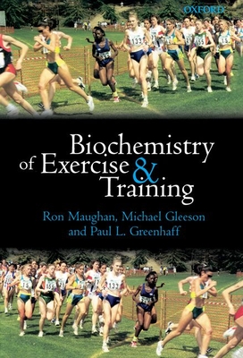 Biochemistry of Exercise and Training - Maughan, Ron, Professor