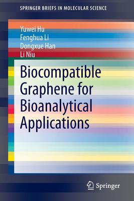 Biocompatible Graphene for Bioanalytical Applications - Hu, Yuwei, and Li, Fenghua, and Han, Dongxue
