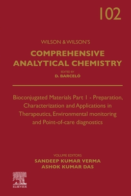 Bioconjugated Materials Part 1: Preparation, Characterization and Applications in Therapeutics, Environmental Monitoring and Point-Of-Care Diagnostics Volume 102 - Verma, Sandeep Kumar (Editor), and Das, Ashok Kumar (Editor)