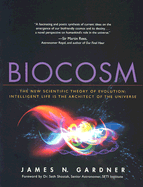 Biocosm: The New Scientific Theory of Evolution: Intelligent Life Is the Architect of the Universe - Gardner, James N, and Shostak, Seth, Dr. (Foreword by)