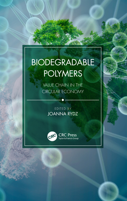 Biodegradable Polymers: Value Chain in the Circular Economy - Rydz, Joanna (Editor)