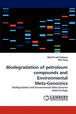 Biodegradation of Petroleum Compounds and Environmental Meta-Genomics - Hesham, Abd El-Latif, and Yang, Min
