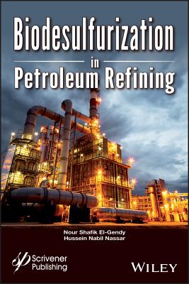 Biodesulfurization in Petroleum Refining - El-Gendy, Nour Shafik, and Nassar, Hussein Mohamed Nabil