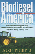 Biodiesel America: How to Achieve Energy Security, Free America from Middle-East Oil Dependence, and Make Money Growing Fuel