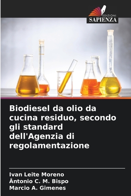 Biodiesel da olio da cucina residuo, secondo gli standard dell'Agenzia di regolamentazione - Leite Moreno, Ivan, and C M Bispo, ?ntonio, and A Gimenes, Marcio