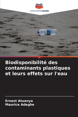 Biodisponibilit? des contaminants plastiques et leurs effets sur l'eau - Atuanya, Ernest, and Adeghe, Maurice