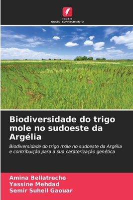 Biodiversidade do trigo mole no sudoeste da Arg?lia - Bellatreche, Amina, and Mehdad, Yassine, and Gaouar, Semir Suheil